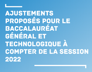 Ajustements proposés pour le baccalauréat général et technologique à compter de la session 2022