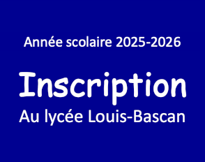 Inscription au lycée Louis-Bascan pour la rentrée de septembre 2025